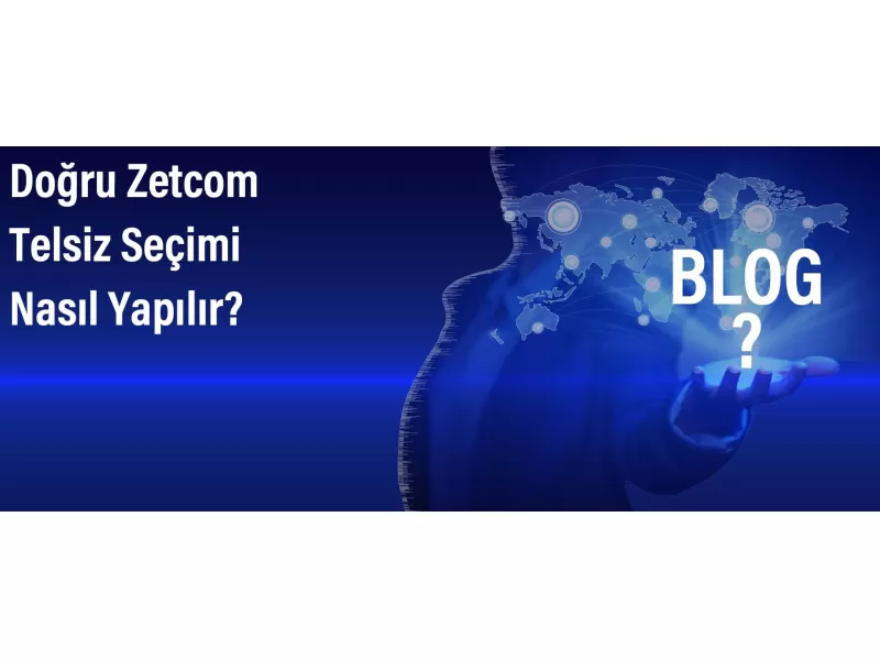 Doğru Zetcom Telsiz Seçimi Nasıl Yapılır?