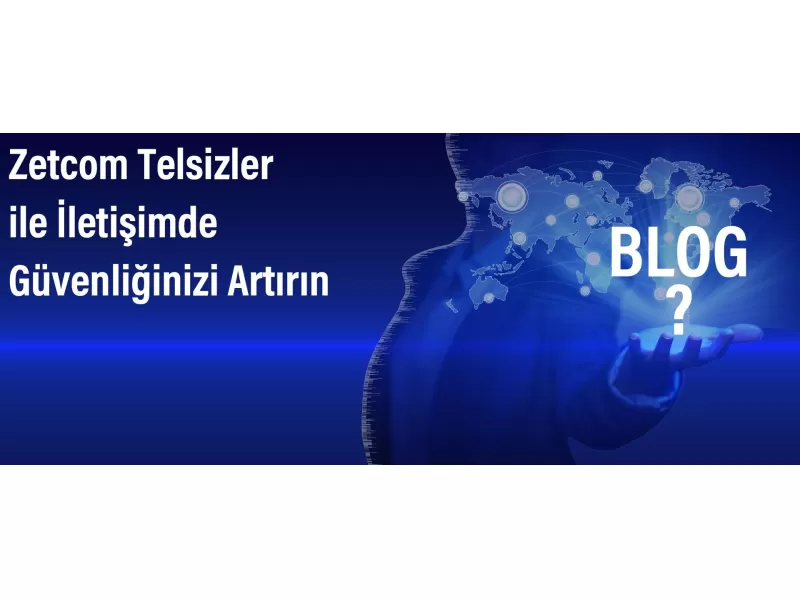 Zetcom Telsizler ile İletişimde Güvenliğinizi Artırın